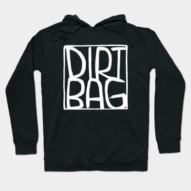 Dirt Bag, Text Box, Dirtbag Hoodie by badlydrawnbabe